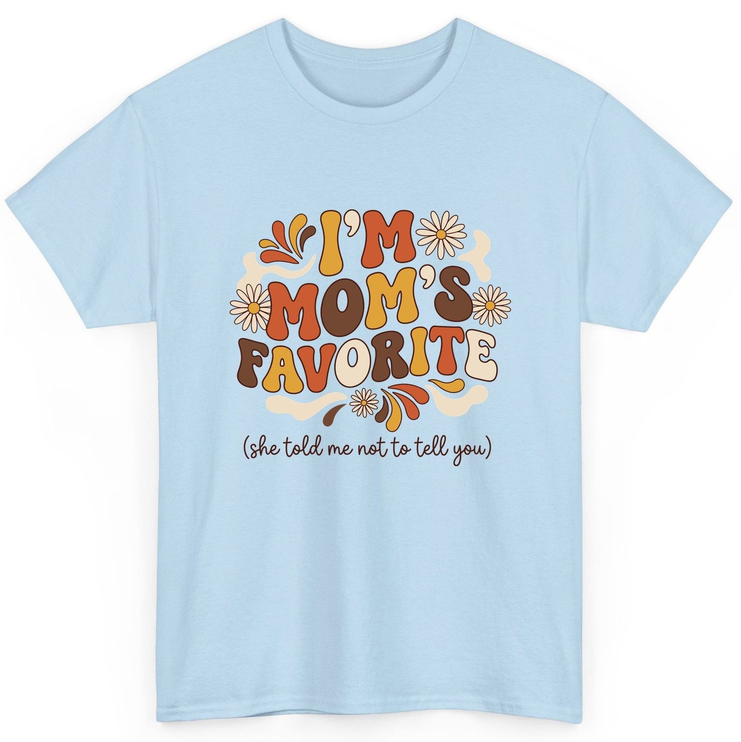 I'm Mom's Favorite (She Told Me Not to Tell You) favorite child T-Shirt Light Blue product mockup