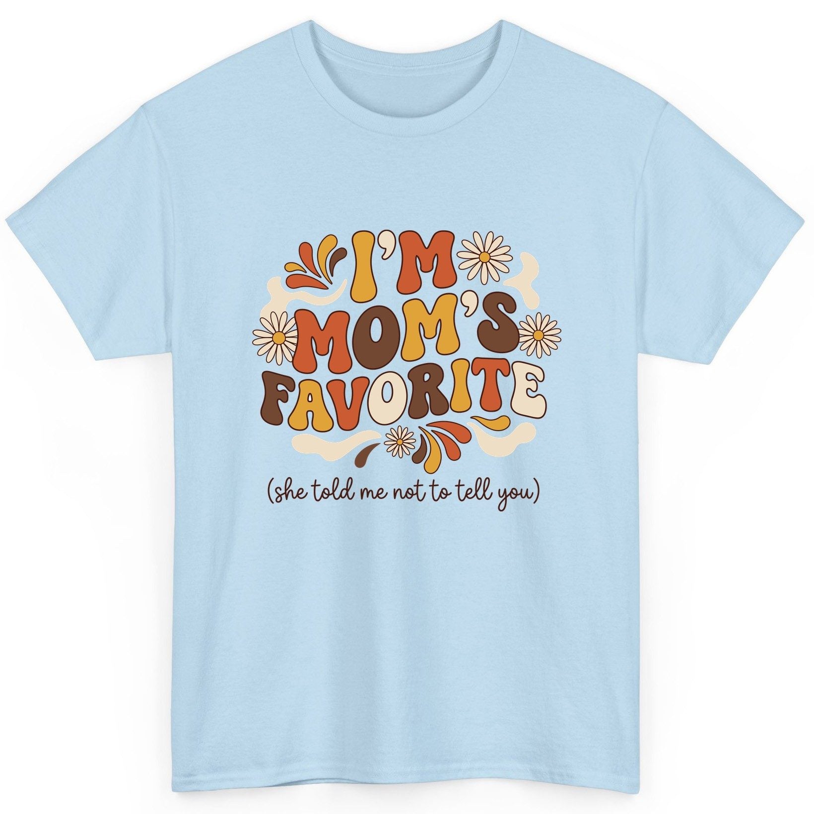 I'm Mom's Favorite (She Told Me Not to Tell You) favorite child T-Shirt Light Blue product mockup