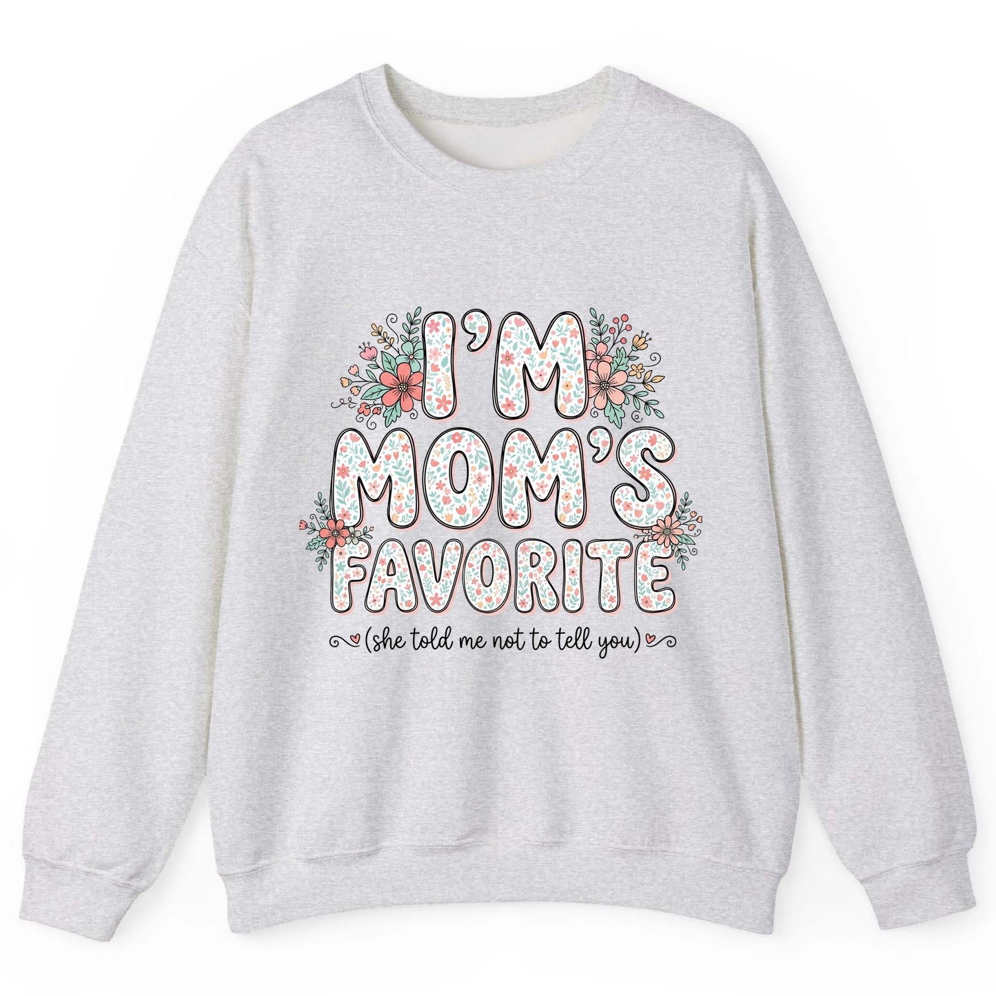 I'm Mom's Favorite (She Told Me Not to Tell You) sibling rivalry humor Sweatshirt Ash product mockup