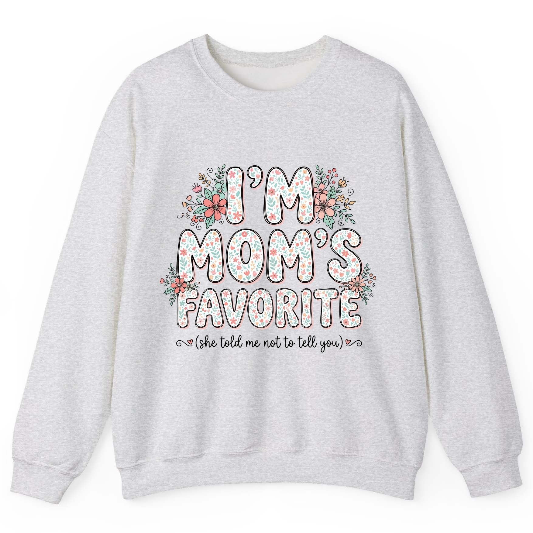 I'm Mom's Favorite (She Told Me Not to Tell You) sibling rivalry humor Sweatshirt Ash product mockup