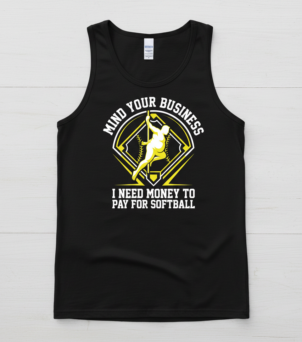 Mind Your Business I Need Money For Softball Funny Pole Dancer Tank Top - Black