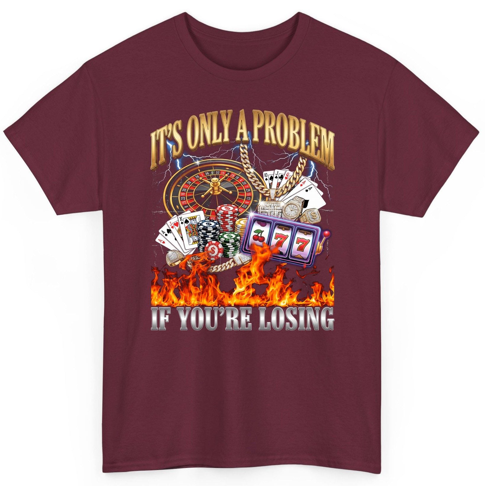 It's Only a Problem If You're Losing gambling T-Shirt Maroon product mockup