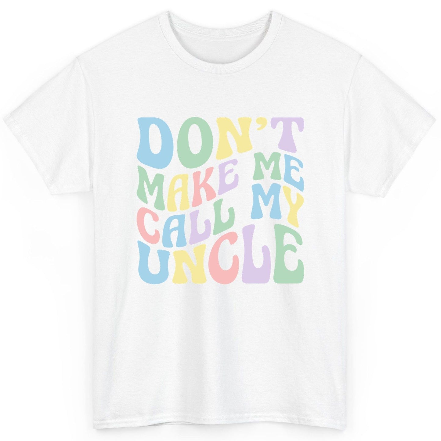 Don't Make Me Call My Uncle family humor T-Shirt White product mockup