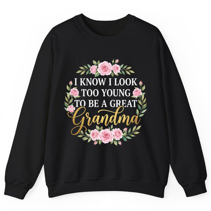 I KNOW I LOOK TOO YOUNG TO BE a GREAT Grandma Sweatshirt - product mockup - Black