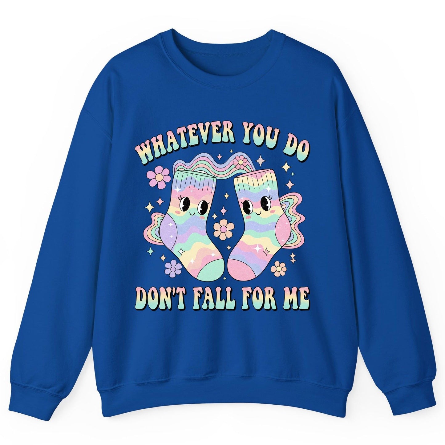Whatever You Do Don't Fall for Me funny socks Sweatshirt Royal product mockup