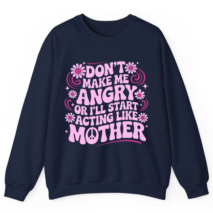 Don't Make Me Angry or I'll Start Acting Like Mother motherhood humor Sweatshirt Navy product mockup