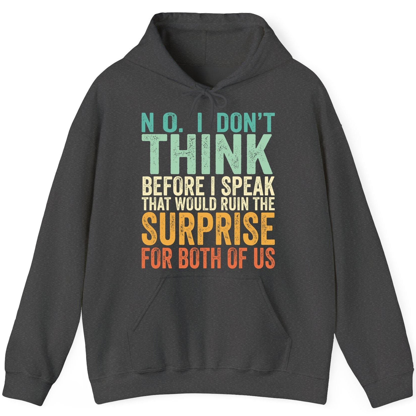 No I Don't Think Before I Speak That Would Ruin the Surprise for Both of US sarcastic humor Hoodie Dark Heather product