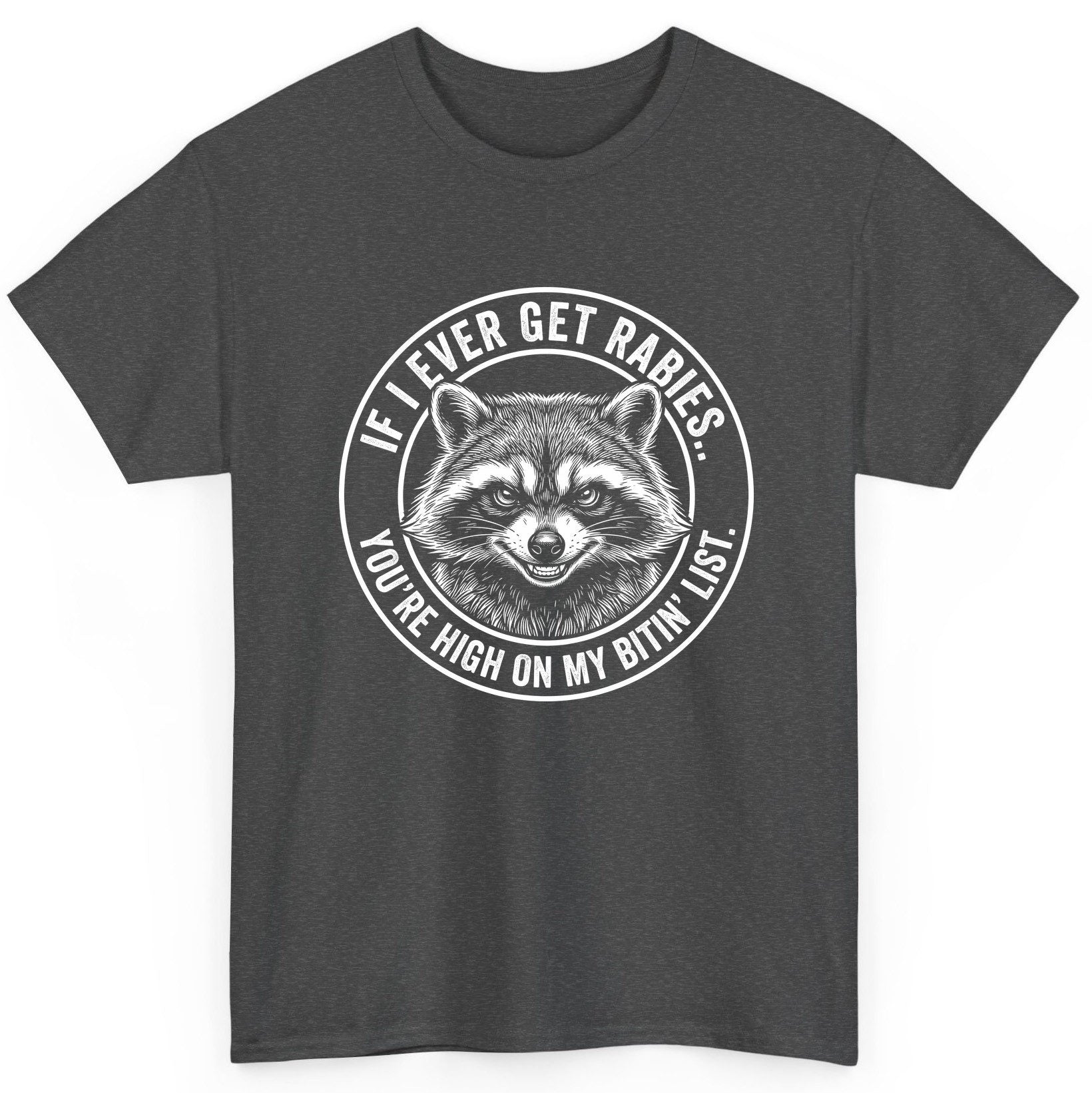 If I Ever Get Rabies You're High on My Bitin' List raccoon T-Shirt Dark Heather product mockup