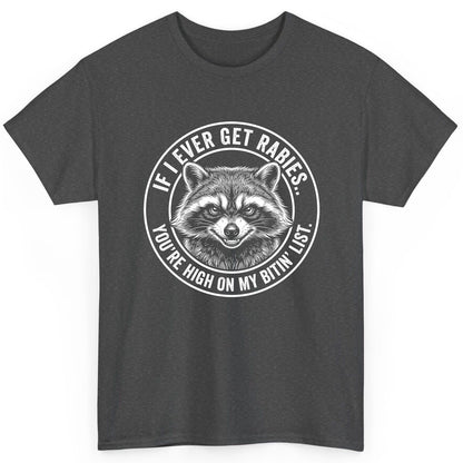 If I Ever Get Rabies You're High on My Bitin' List raccoon T-Shirt Dark Heather product mockup