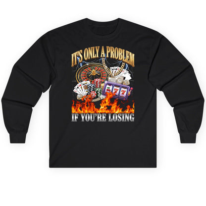 It's Only a Problem If You're Losing gambling Long Sleeve Tee Black product mockup