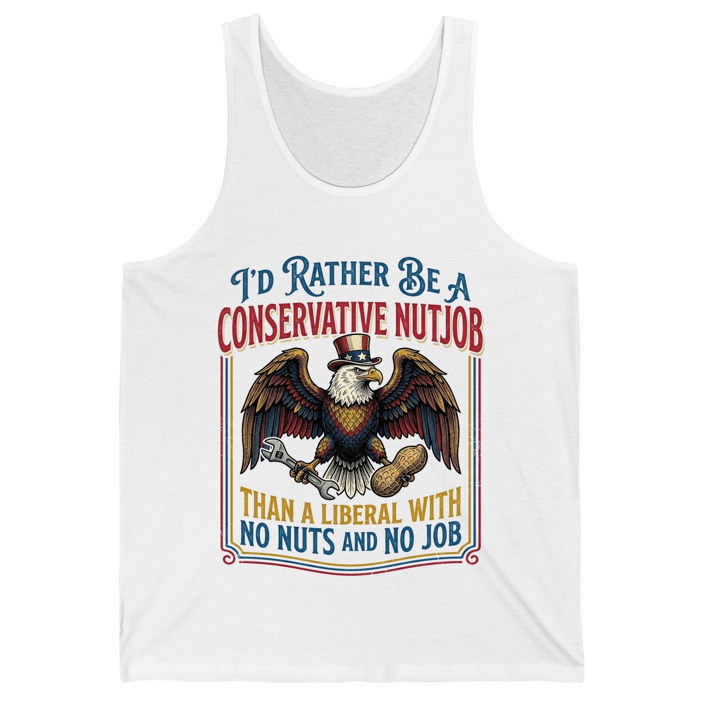I'D RATHER BE a Conservative NUTJOB THAN a Liberal WITH NO Tank Top - product mockup - White