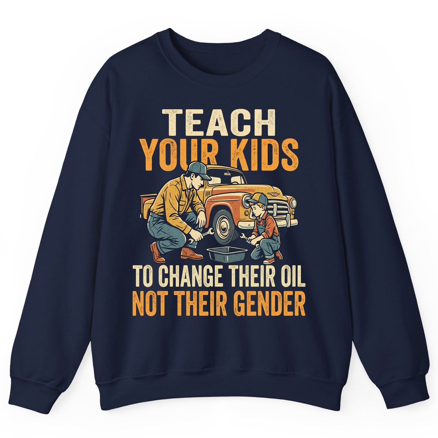 Teach Your Kids to Change Their Oil Not Their Gender father and son car repair Sweatshirt Navy product mockup