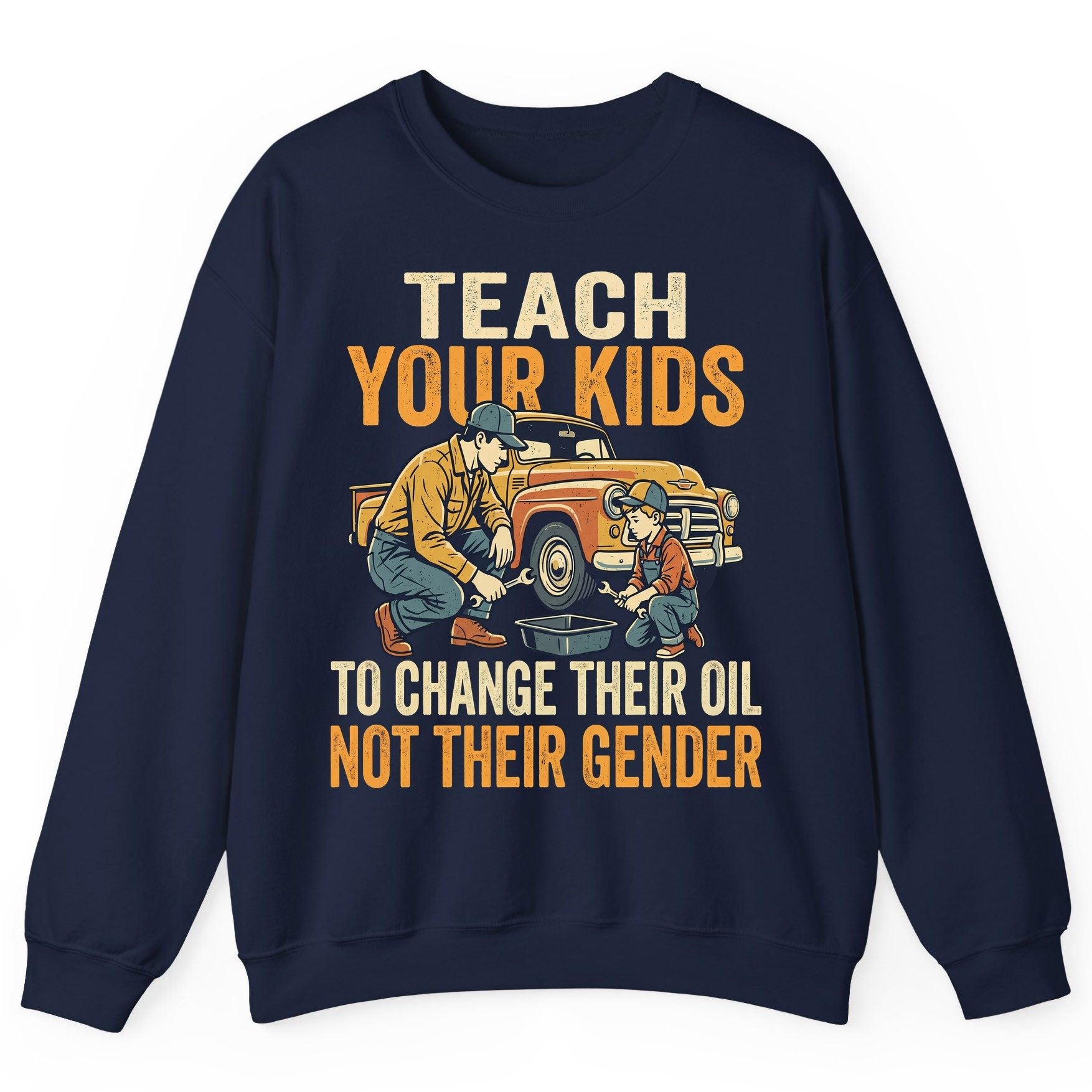 Teach Your Kids to Change Their Oil Not Their Gender father and son car repair Sweatshirt Navy product mockup