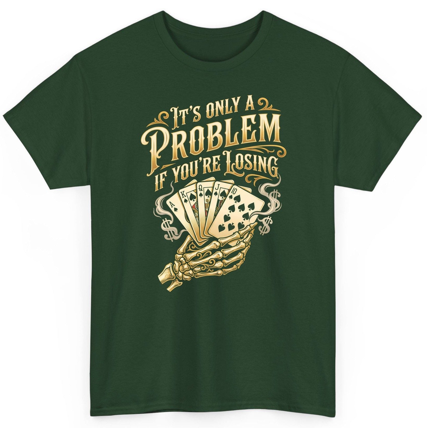 It's Only a Problem If You're Losing poker T-Shirt Forest Green product mockup