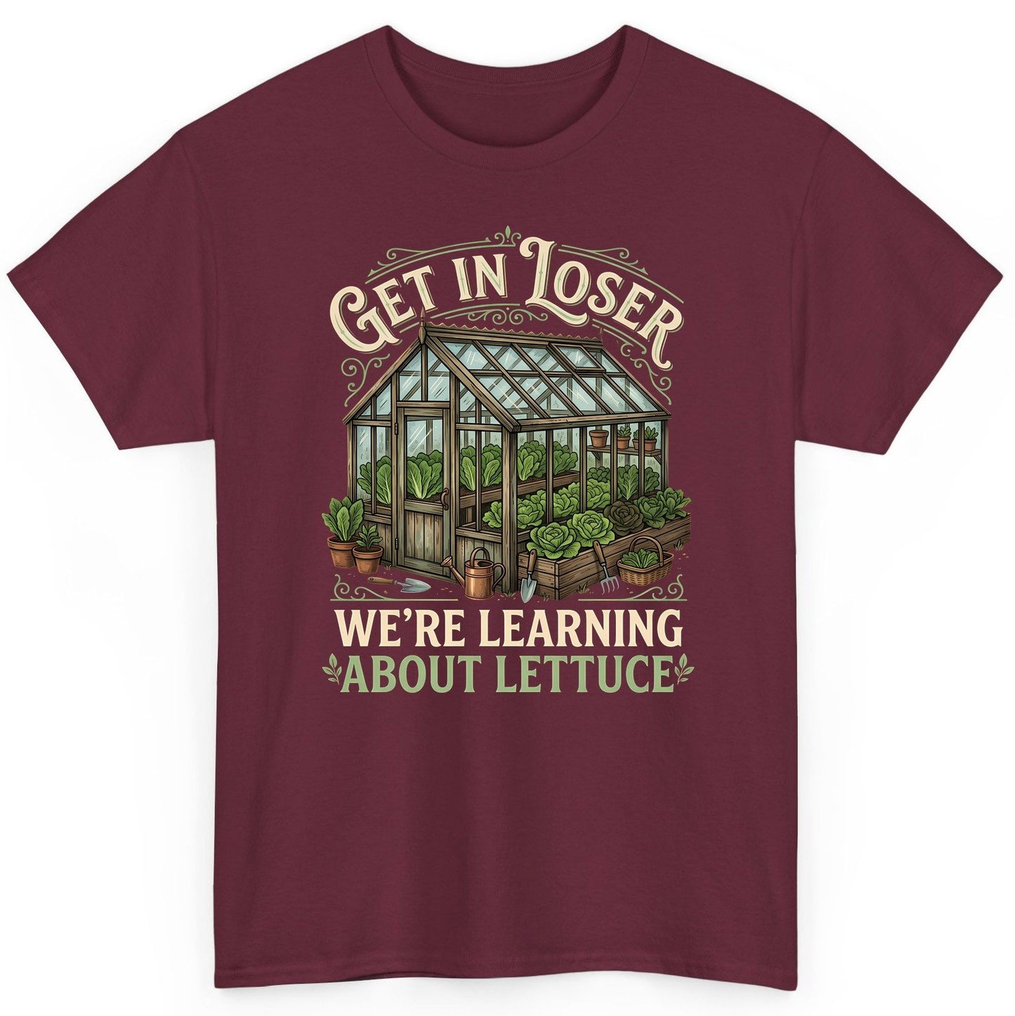 GET IN LOSER WE'RE Learning ABOUT Lettuce Funny Gardening T-Shirt - product mockup - Maroon