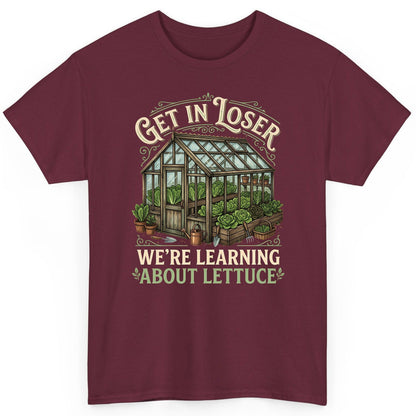 GET IN LOSER WE'RE Learning ABOUT Lettuce Funny Gardening T-Shirt - product mockup - Maroon
