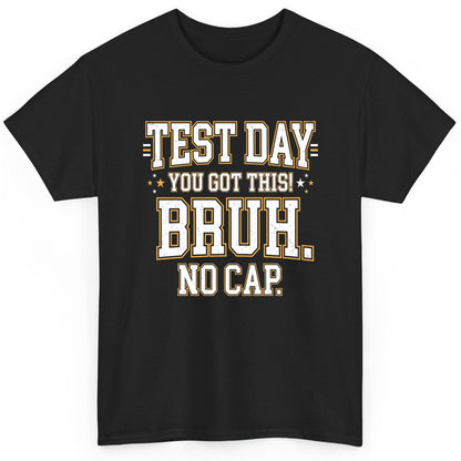 Test Day You Got This Bruh No Cap Funny Student Humor T-Shirt - product mockup - Black