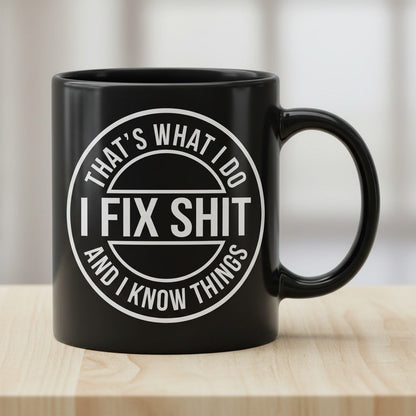 That's What I Do I Fix Shit and I Know Things Funny Handyman Black Mug - product mockup - Black