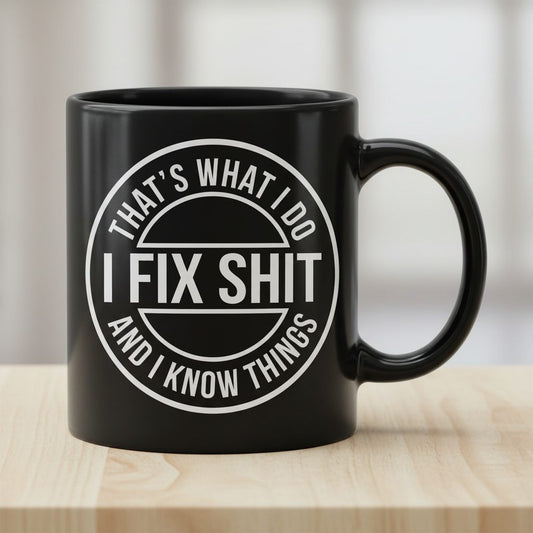 That's What I Do I Fix Shit and I Know Things Funny Handyman Black Mug - product mockup - Black
