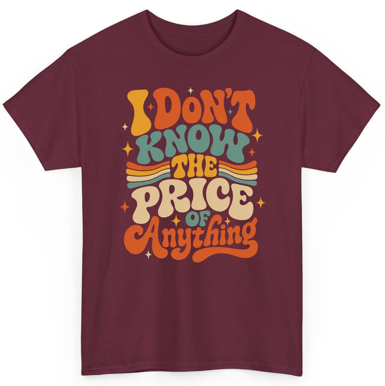 I DON'T KNOW THE PRICE OF Anything T-Shirt - product mockup - Maroon
