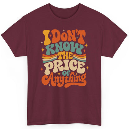 I DON'T KNOW THE PRICE OF Anything T-Shirt - product mockup - Maroon
