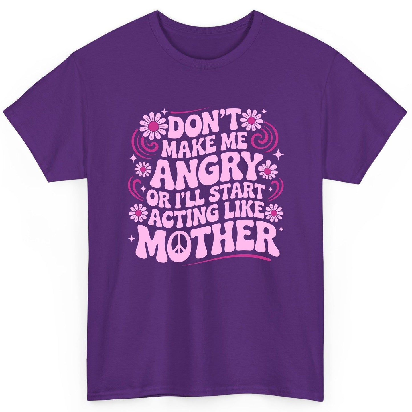 Don't Make Me Angry or I'll Start Acting Like Mother motherhood humor T-Shirt Purple product mockup