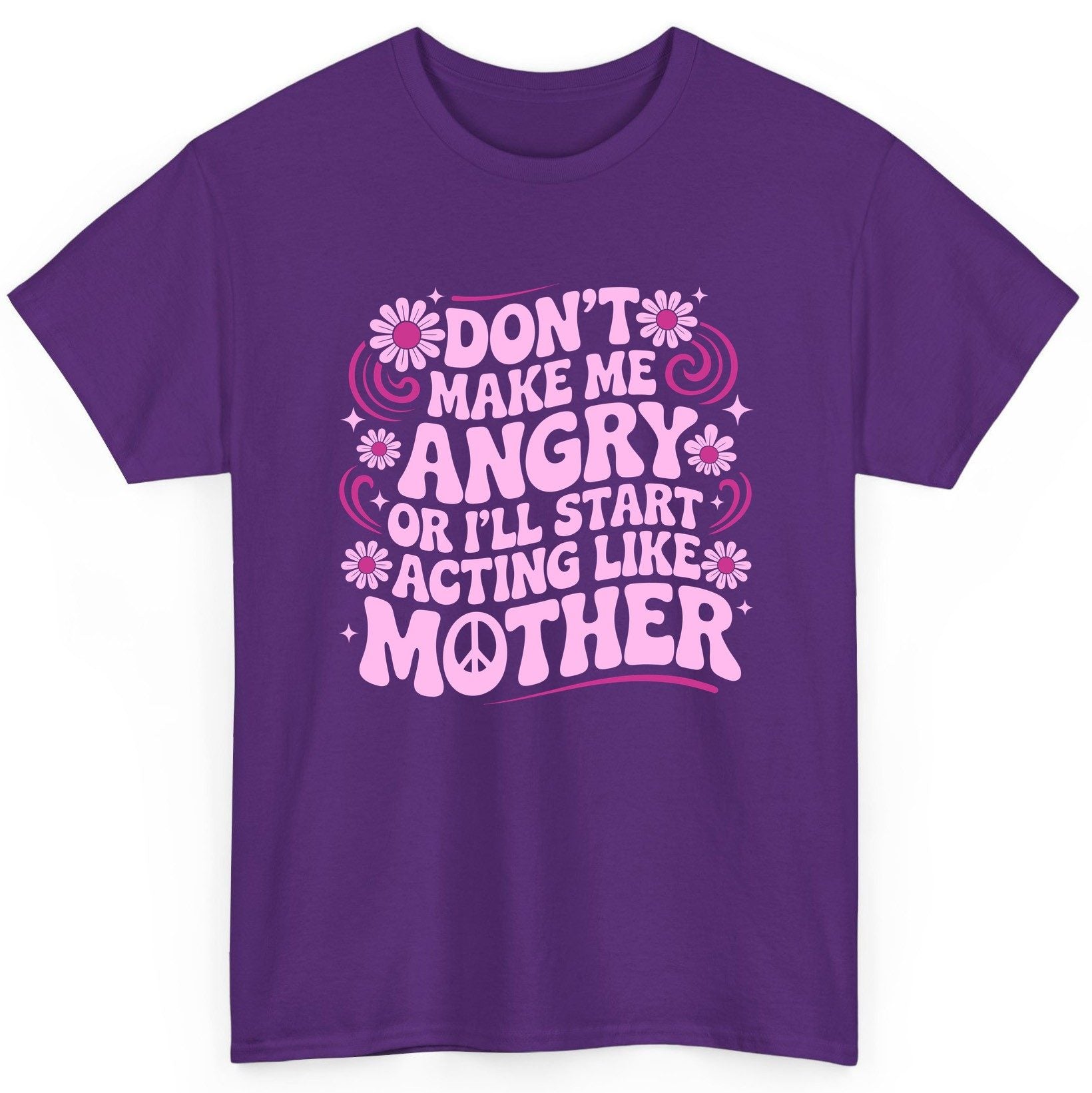 Don't Make Me Angry or I'll Start Acting Like Mother motherhood humor T-Shirt Purple product mockup