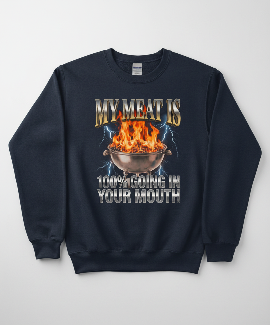 Funny BBQ Grilling My Meat Is Going In Your Mouth Sweatshirt - Navy