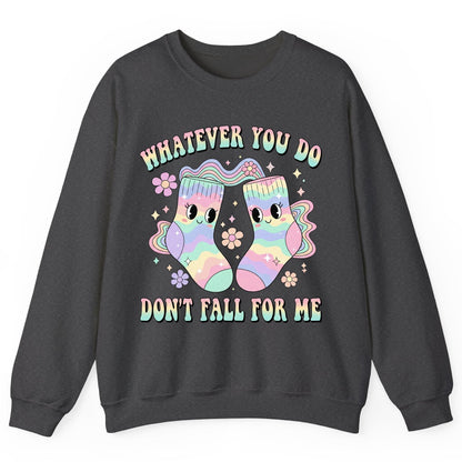 Whatever You Do Don't Fall for Me funny socks Sweatshirt Dark Heather product mockup