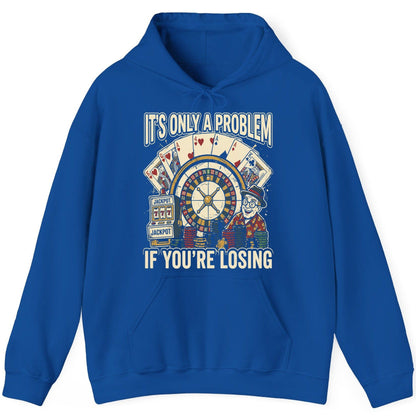 It's Only a Problem If You're Losing gambling Hoodie Royal product mockup