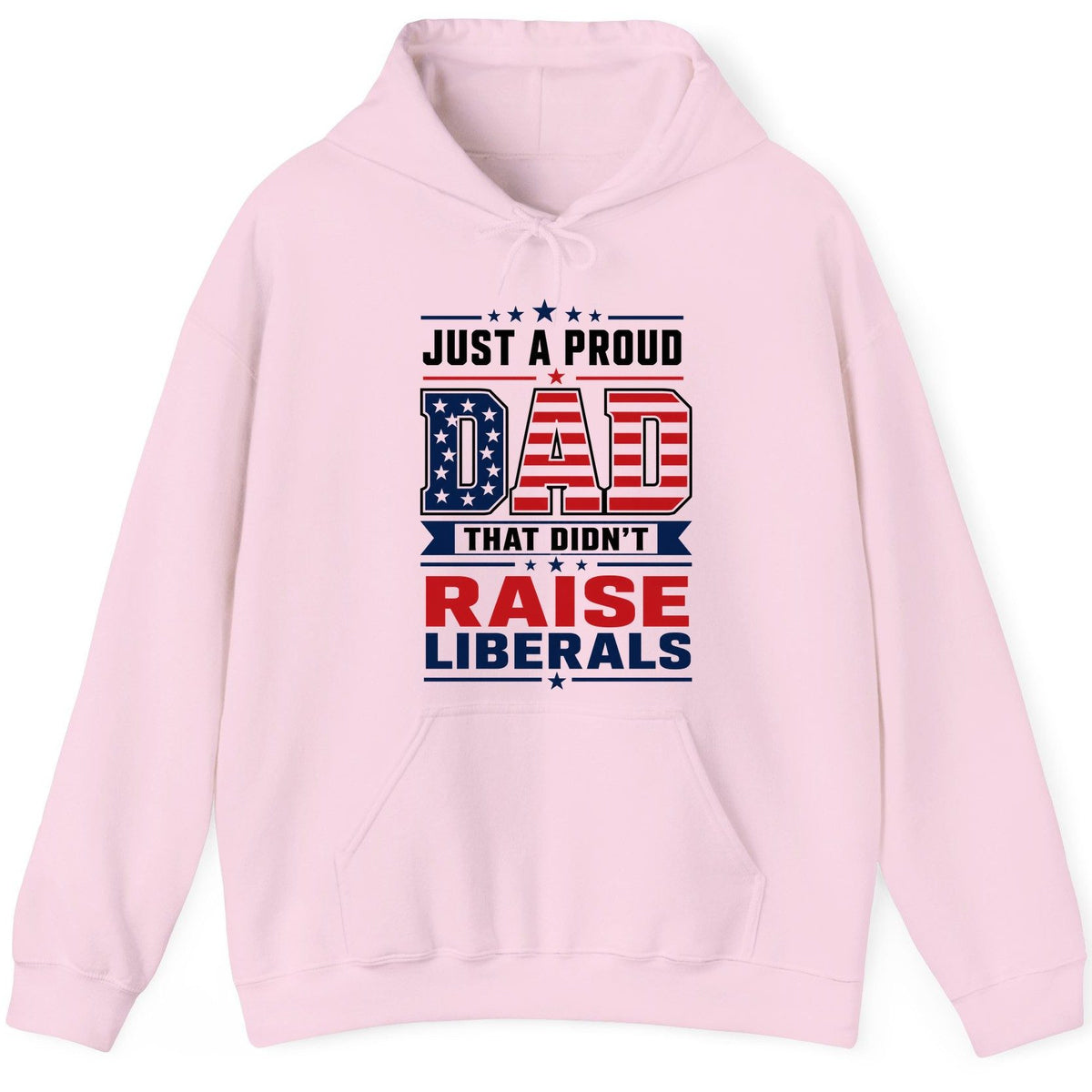 Just a Proud Dad That Didn't Raise Liberals patriotic conservative father Hoodie Light Pink product mockup