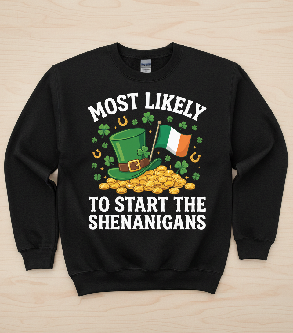 Most Likely To Start The Shenanigans St. Patrick's Day Design Sweatshirt - Black