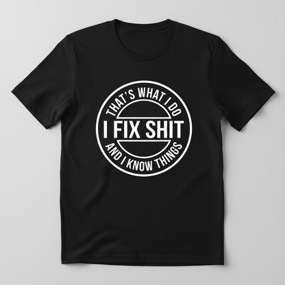 That's What I Do I Fix Shit and I Know Things Funny Handyman T-Shirt - product mockup - Black
