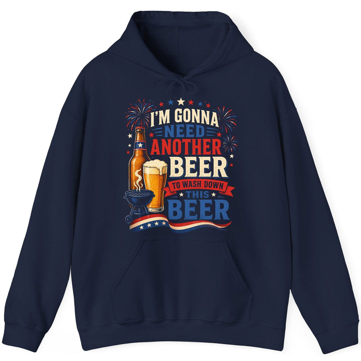 I'm Gonna Need Another Beer to Wash Down This Beer patriotic drinking humor Hoodie Navy product mockup