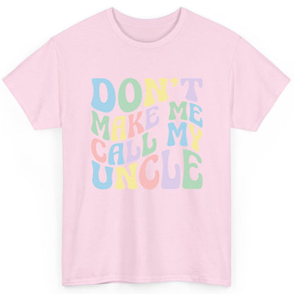Don't Make Me Call My Uncle family humor T-Shirt Light Pink product mockup