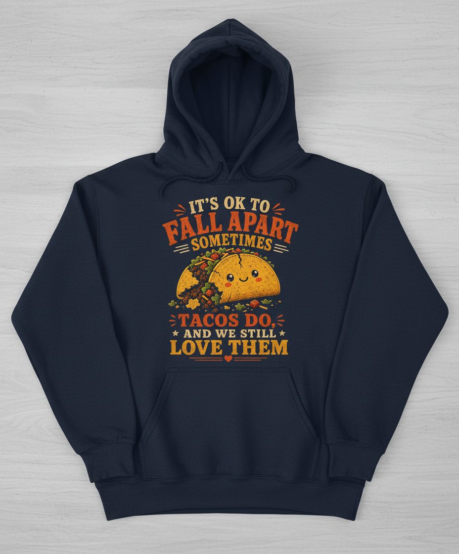 IT'S OK TO FALL APART Sometimes TACOS DO AND WE STILL LOVE THEM Hoodie - product mockup - Navy