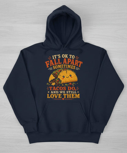 IT'S OK TO FALL APART Sometimes TACOS DO AND WE STILL LOVE THEM Hoodie - product mockup - Navy
