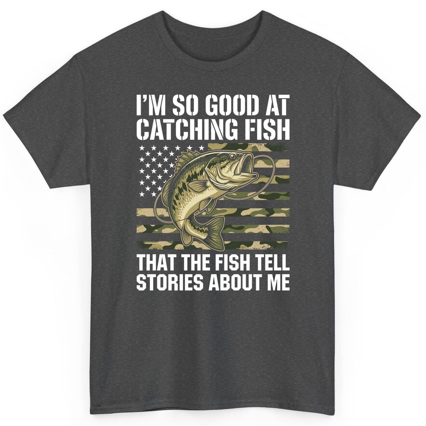 I'm So Good at Catching Fish That the Fish Tell Stories About Me fishing T-Shirt Dark Heather product mockup