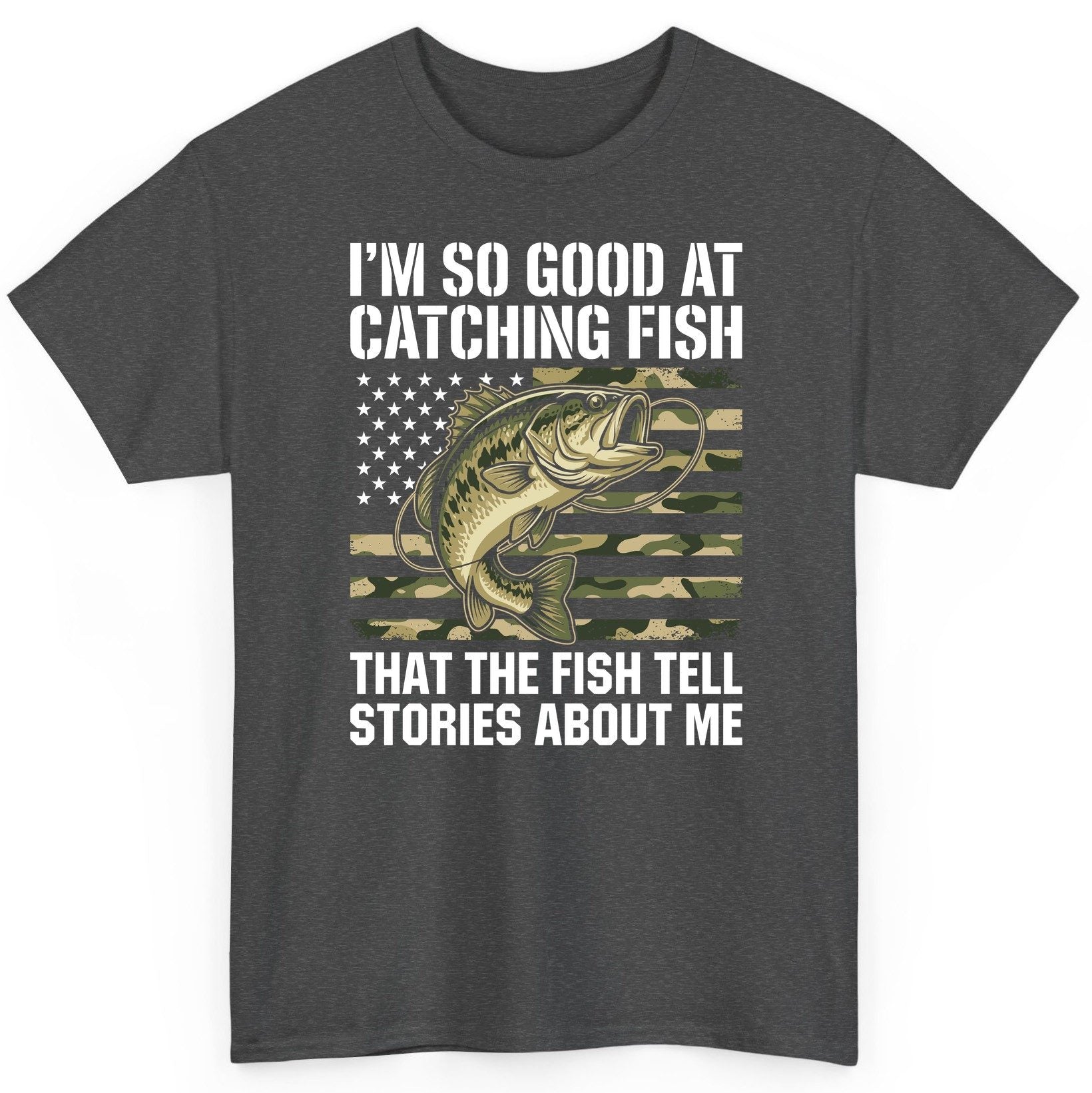 I'm So Good at Catching Fish That the Fish Tell Stories About Me fishing T-Shirt Dark Heather product mockup