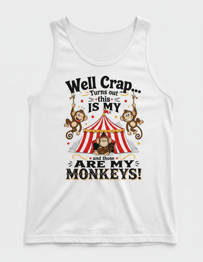 Turns Out This IS MY CIRCUS and Those ARE MY Monkeys Tank Top - product mockup - White
