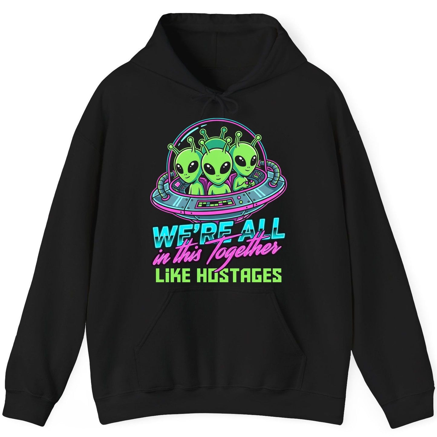 WE'RE ALL in this Together LIKE HOSTAGES Aliens Hoodie Black product mockup