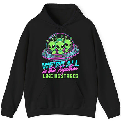 WE'RE ALL in this Together LIKE HOSTAGES Aliens Hoodie Black product mockup
