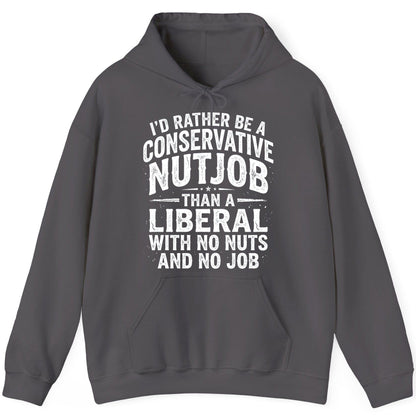 I'D RATHER BE a Conservative NUTJOB THAN a Liberal WITH NO NUTS Hoodie - product mockup - Charcoal