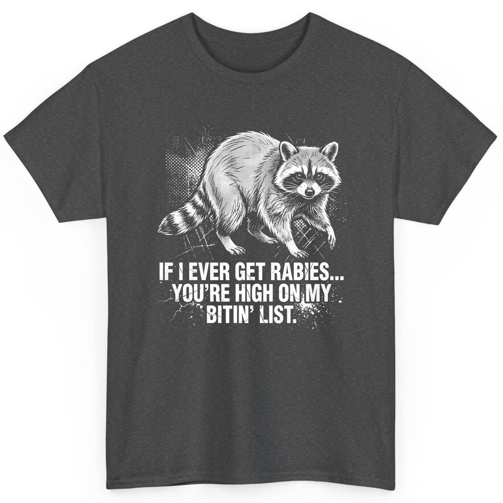 If I Ever Get Rabies You're High on My Bitin' List raccoon T-Shirt Dark Heather product mockup