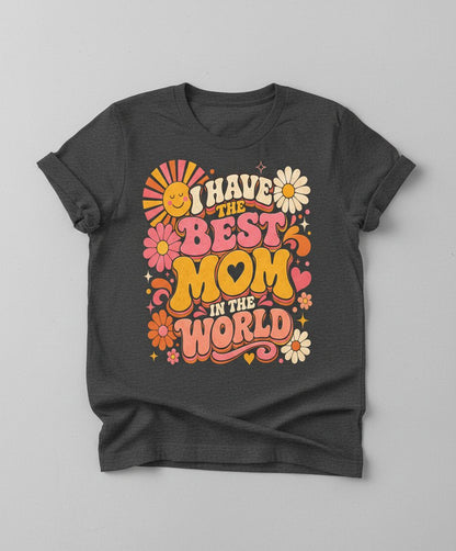 I HAVE THE BEST MOM IN THE WORLD Retro Mother's Day T-Shirt - product mockup - Dark Heather