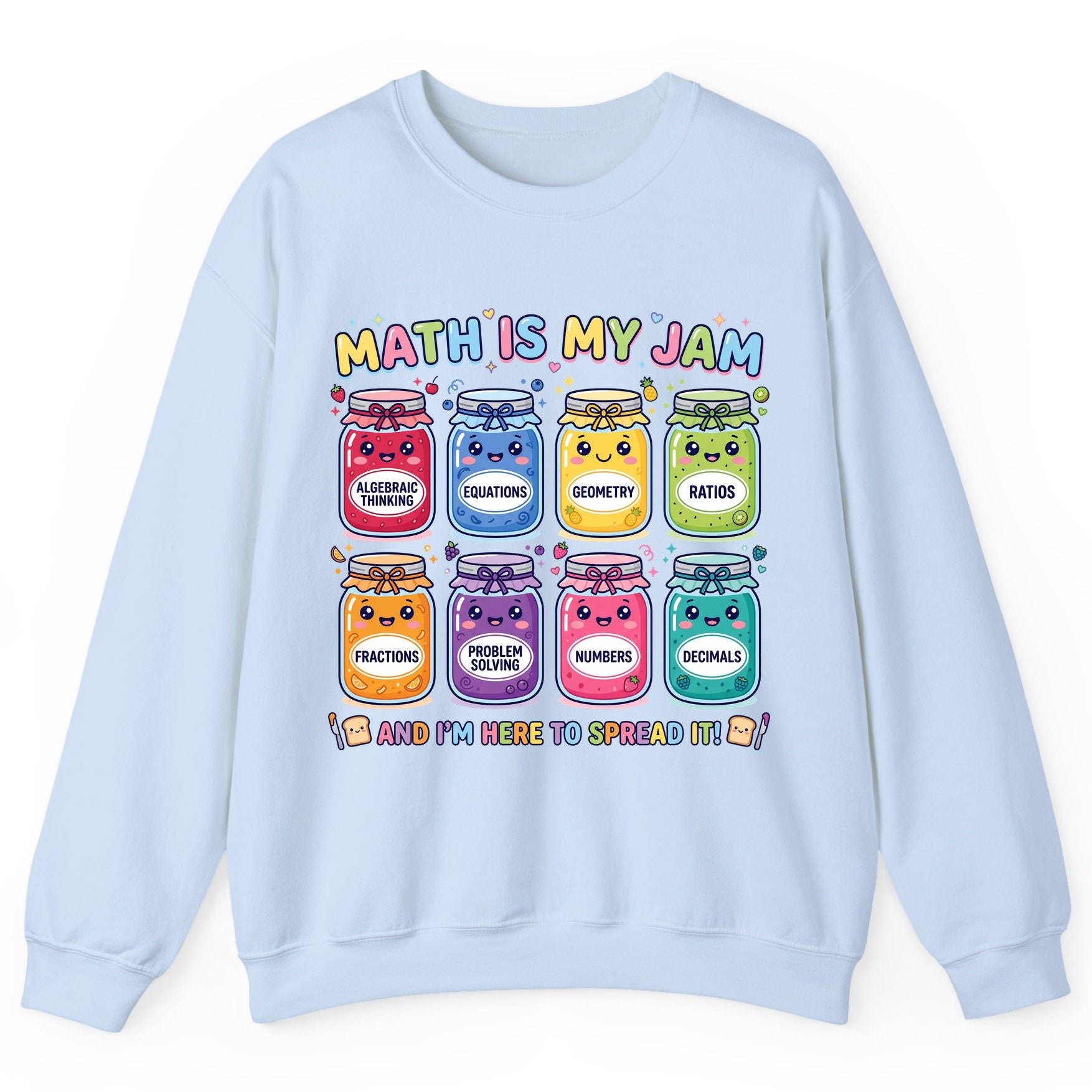 Math Is My Jam and I'm Here to Spread It! math teacher Sweatshirt Light Blue product mockup