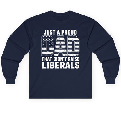 Just a Proud Dad That Didn't Raise Liberals conservative fatherhood Long Sleeve Tee Navy product mockup