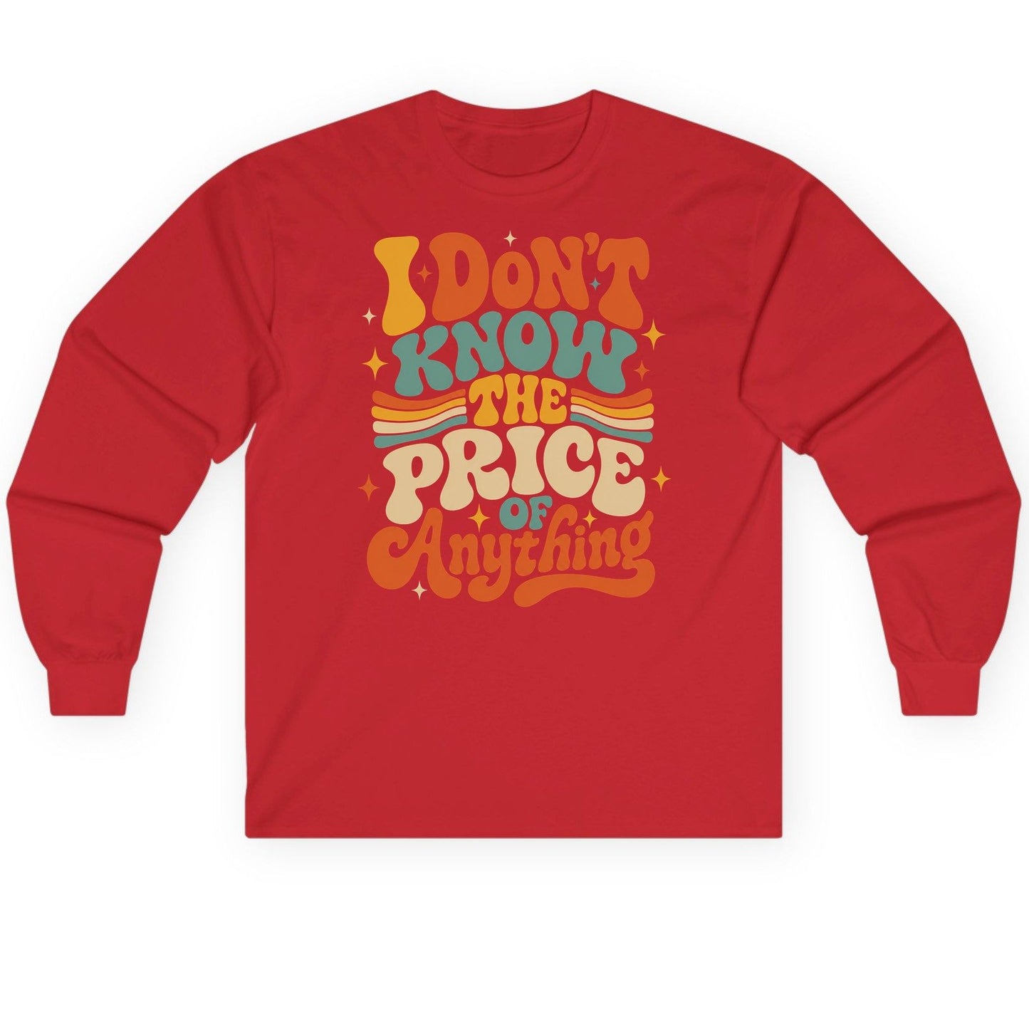 I DON'T KNOW THE PRICE OF Anything Long Sleeve Tee - product mockup - Red