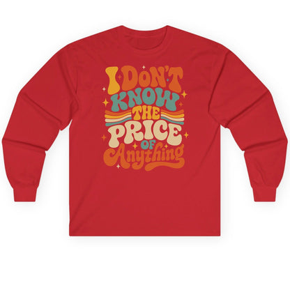 I DON'T KNOW THE PRICE OF Anything Long Sleeve Tee - product mockup - Red