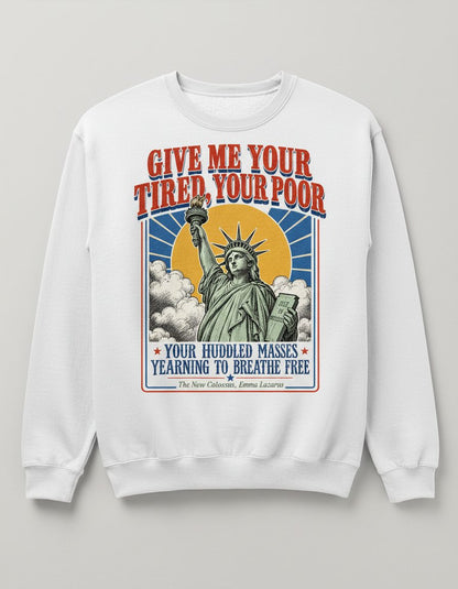 Give Me Your Tired Poor Patriotic Retro Statue Liberty Sweatshirt - product mockup - White